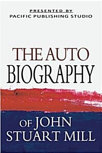 The Autobiography of John Stuart Mill (Paperback)