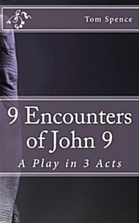 9 Encounters of John 9: A Play in 3 Acts (Paperback)