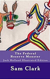 The Federal Reserve Monster: Jack Holland Illustrated Edition (Paperback)