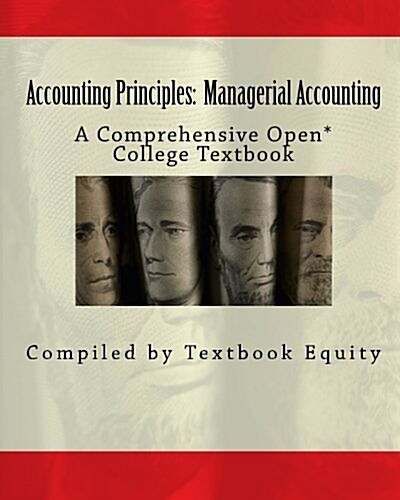 Accounting Principles: Managerial Accounting: A Comprehensive Open* College Textbook (Paperback)