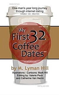 My First 32 Coffee Dates: One Mans Year Long Journey Through Internet Dating (Paperback)