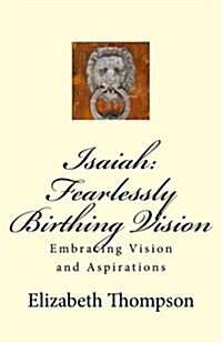 Isaiah: Fearlessly Birthing Vision (Paperback)