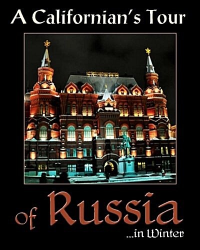 A Californians Tour of Russia: ... in Winter (Paperback)
