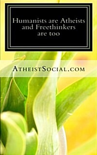 Humanists Are Atheists and Freethinkers Are Too (Paperback)