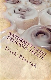 Naturally Sweet Delicious Treats (Paperback)