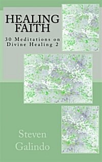 Healing Faith: 30 Meditations on Divine Healing 2 (Paperback)