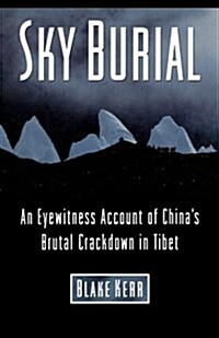 Sky Burial: An Eyewitness Account of Chinas Brutal Crackdown in Tibet (Paperback)