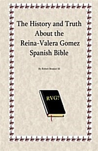 The History and Truth about the Reina-Valera Gomez (Paperback)