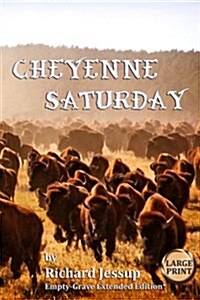 Cheyenne Saturday [Large Print]: Empty-Grave Extended Edition (Paperback)