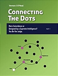 Connecting the Dots: Mere Coincidence or Designed by a Supreme Intelligence? You Be the Judge. (Paperback)
