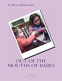 Out of the Mouths of Babes (Paperback)