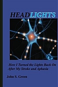 Headlights . . .: How I Turned the Lights Back on After My Stroke and Aphasia (Paperback)