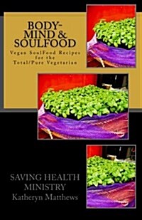 Body-Mind & Soulfood: Vegan Soulfood Cookbook (Paperback)