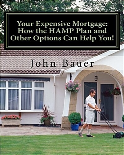 Your Expensive Mortgage: How the Hamp Plan and Other Options Can Help You! (Paperback)