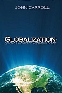 Globalization: Americas Leadership Challenge Ahead (Paperback)