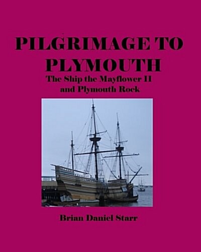 Pilgrimage to Plymouth: The Ship the Mayflower II and Plymouth Rock (Paperback)