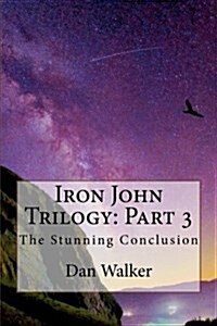 Iron John Trilogy: Part 3: The Stunning Conclusion (Paperback)