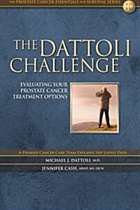 The Dattoli Challenge: Evaluating Your Prostate Cancer Treatment Options (Paperback)