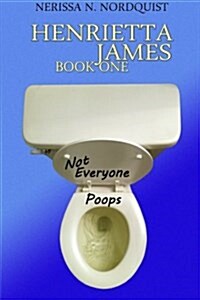 Henrietta James: Not Everyone Poops (Paperback)