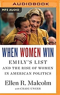 When Women Win: Emilys List and the Rise of Women in American Politics (MP3 CD)