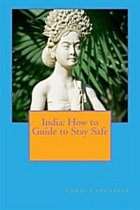 India: How to Guide to Stay Safe (Paperback)