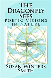 The Dragonfly Sees: Poetic Visions of Nature (Paperback)