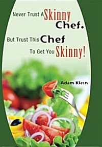 Never Trust a Skinny Chef. But Trust This Chef to Get You Skinny!: Hcg Style Recipes (Paperback)