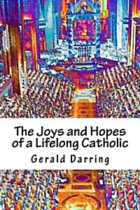 The Joys and Hopes of a Lifelong Catholic (Paperback)