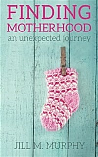 Finding Motherhood: An Unexpected Journey (Paperback)