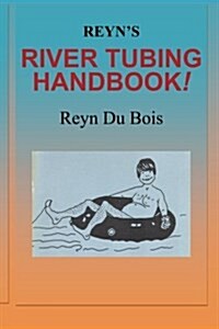 Reyns River Tubing Handbook (Paperback)