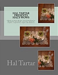 Hal Tartar Presents Hals Wows: A Book of Great Recipes with Something for Absolutely Everybody (Paperback)