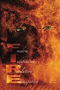 Fire Freedom Independent Revelation Emancipation (Paperback)