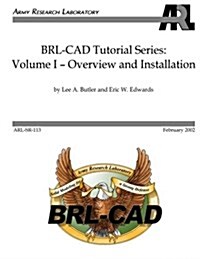 BRL-CAD Tutorial Series: Volume I: Overview and Installation (Paperback)