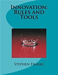 Innovation: Rules and Tools (Paperback)