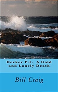 Decker P.I. a Cold and Lonely Death (Paperback)
