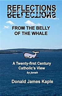 Reflections from the Belly of the Whale: A Twenty-First Century Catholics View of Religion (Paperback)
