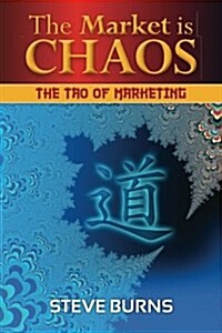 The Market Is Chaos: The Tao of Marketing (Paperback)