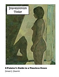 Impressionism Today: A Painters Guide to a Timeless Genre (Paperback)