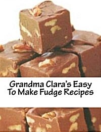 Grandma Claras Easy to Make Fudge Recipes (Paperback)