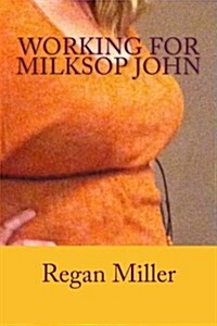 Working for Milksop John (Paperback)