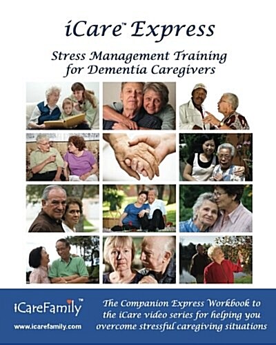 Icare Express: The Companion Express Workbook for Icare Stress Management Training for Dementia Caregivers (Paperback)