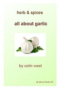 Herbs and Spices - All about Garlic: All about Garlic (Paperback)