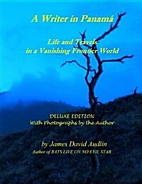 A Writer in Panam?- Deluxe Edition: Life and Travels in a Vanishing Frontier World - DELUXE EDITION (Paperback)