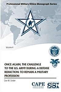 Once Again, the Challenge to the U.S. Army During a Defense Reduction: To Remain a Military Profession (Paperback)