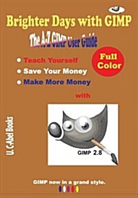 Brighter Days with Gimp: The A-Z Gimp User Guide (Paperback)