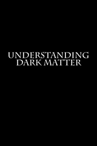 Understanding Dark Matter (Paperback)