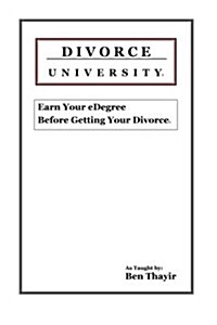 Divorce University: Earn Your Edegree Before Getting Your Divorce (Paperback)