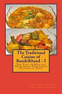 The Traditional Cuisine of Bundelkhand - I (Paperback)
