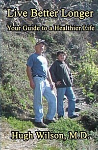 Live Better Longer: Your Guide to a Healhier Life (Paperback)