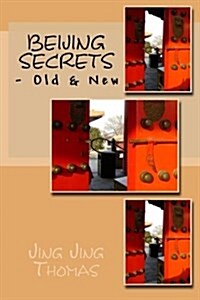 Beijing Secrets: - Old & New (Paperback)